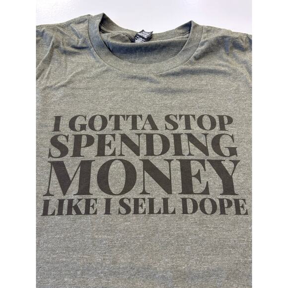 I Gotta Stop Spending Money Like I Sell Dope Tshirt Sarcastic Relatable Tee - Picture 1 of 4